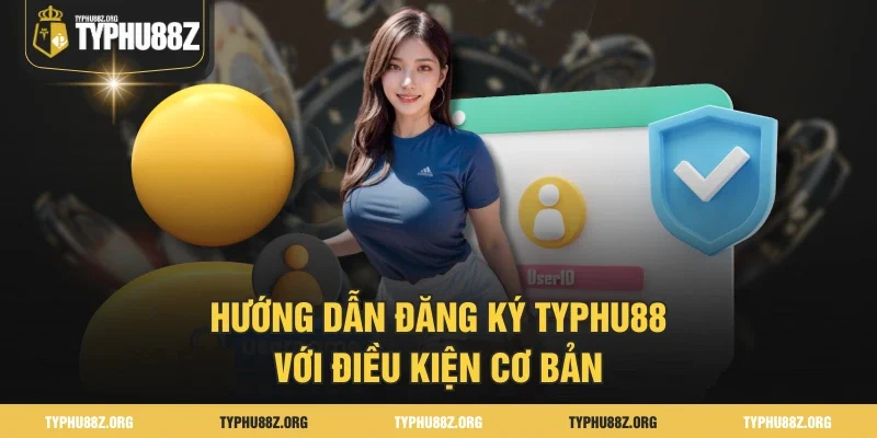 Hướng dẫn đăng ký Typhu88 với điều kiện cơ bản