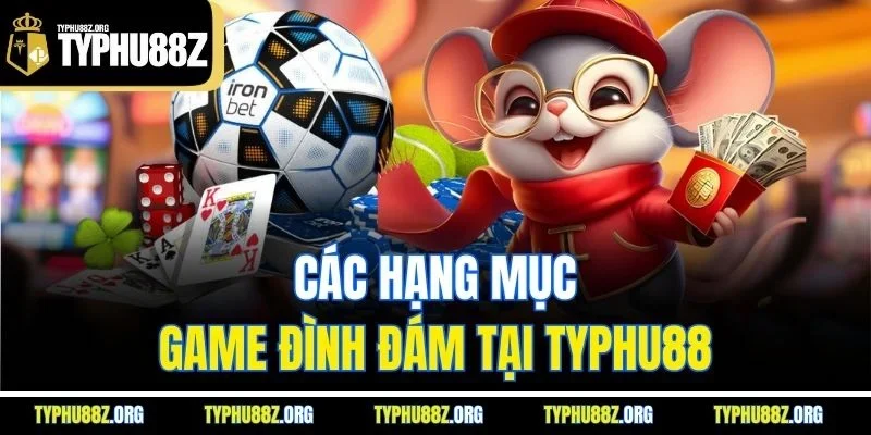 Các hạng mục game đình đám tại Typhu88
