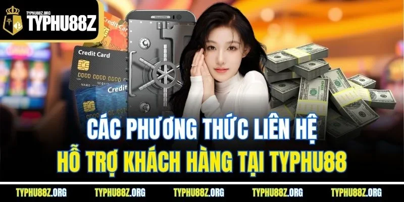 Các phương thức liên hệ hỗ trợ khách hàng tại Typhu88