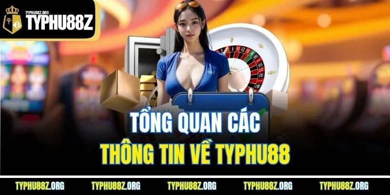 Tổng quan các thông tin về Typhu88